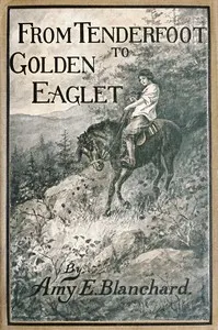 From Tenderfoot to Golden Eaglet : $b A Girl Scout story