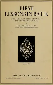 First lessons in batik: a handbook in batik, tie-dyeing and all pattern dyeing