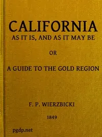California as it is, and as it may be : $b or, A guide to the gold region
