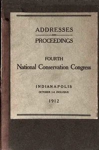 Proceedings of the fourth National Conservation Congress at Indianapolis, October 1-4, 1912
