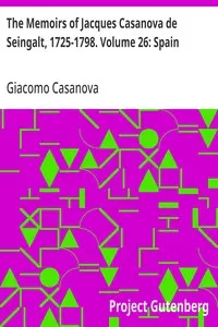 The Memoirs of Jacques Casanova de Seingalt, 1725-1798. Volume 26: Spain