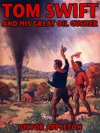 Tom Swift and his great oil gusher: or, The treasure of Goby Farm