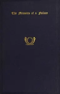 The Memoirs of a Failure: with an Account of the Man and His Manuscript