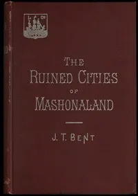 The ruined cities of Mashonaland: Being a record of excavation and exploration in 1891
