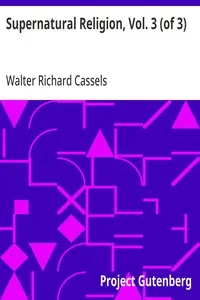 Supernatural Religion, Vol. 3 (of 3): An Inquiry into the Reality of Divine Revelation