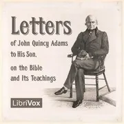 Letters of John Quincy Adams to His Son, on the Bible and Its Teachings