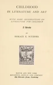 Childhood in literature and art, with some observations on literature for children: A study