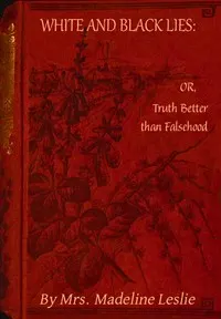 White and black lies: Or, truth better than falsehood