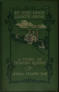 By the Good Sainte Anne: A Story of Modern Quebec