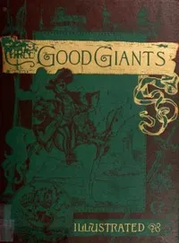 Three Good Giants: Whose Ancient Deeds are recorded in the Ancient Chronicles