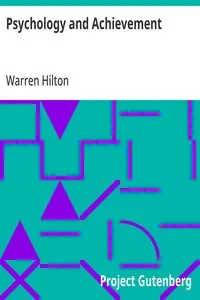 Psychology and Achievement: Being the First of a Series of Twelve Volumes on the Applications of Psychology to the Problems of Personal and Business Efficiency