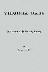 Virginia Dare: A Romance of the Sixteenth Century