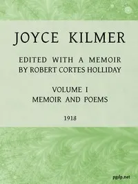 Joyce Kilmer : $b poems, essays and letters in two volumes. Volume 1, memoirs and poems