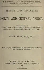 Travels and discoveries in North and Central Africa: Including accounts of Tripoli, the Sahara, the remarkable kingdom of Bornu, and the countries around Lake Chad