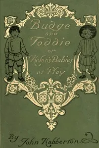 Budge & Toddie; Or, Helen's Babies at Play