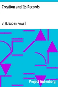 Creation and Its Records: A Brief Statement of Christian Belief with Reference to Modern Facts and Ancient Scripture