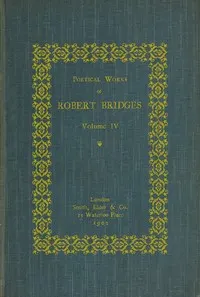 Poetical Works of Robert Bridges, Volume 4