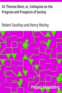 Sir Thomas More, or, Colloquies on the Progress and Prospects of Society