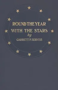 Round the year with the stars: The chief beauties of the starry heavens as seen with the naked eye
