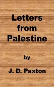 Letters from Palestine: Written during a residence there in the years 1836, 7 and 8