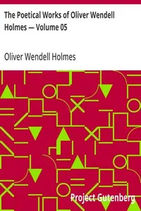 The Poetical Works of Oliver Wendell Holmes — Volume 05: Poems of the Class of '29 (1851-1889)
