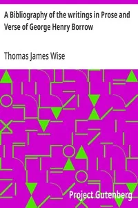 A Bibliography of the writings in Prose and Verse of George Henry Borrow