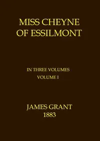 Miss Cheyne of Essilmont, Volume 1 (of 3)