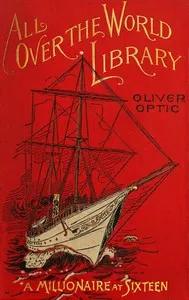 A millionaire at sixteen: or, The cruise of the Guardian-Mother