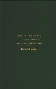 The Ornithosauria: An elementary study of the bones of Pterodactyles made from fossil remains found in the Cambridge Upper Greensand, and arranged in the Woodwardian Museum of the University of Cambridge