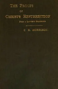 The Proofs of Christ's Resurrection; from a Lawyer's Standpoint