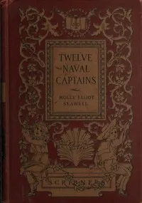 Twelve Naval Captains: Being a Record of Certain Americans Who Made Themselves Immortal