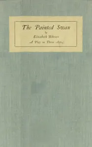 The painted swan: a play in three acts