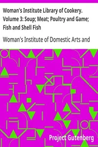 Woman's Institute Library of Cookery. Volume 3: Soup; Meat; Poultry and Game; Fish and Shell Fish