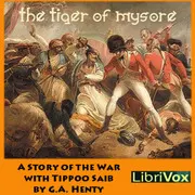 The Tiger of Mysore: A Story of the War with Tippoo Saib