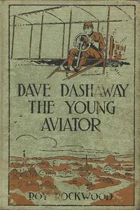 Dave Dashaway the Young Aviator; Or, In the Clouds for Fame and Fortune