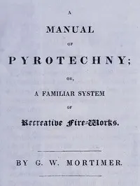 A manual of pyrotechny : $b or, A familiar system of recreative fire-works