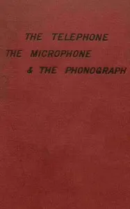 The telephone, the microphone & the phonograph