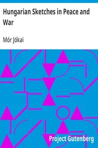 Hungarian Sketches in Peace and War: Constable's Miscellany of Foreign Literature, vol. 1
