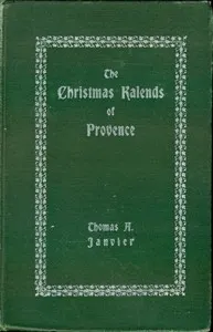The Christmas Kalends of Provence: And Some Other Provençal Festivals