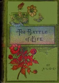 The battle of life : $b or, What is a Christian