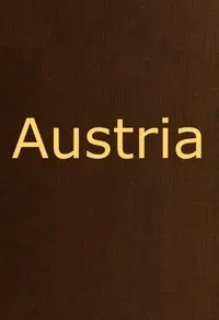 Austria: containing a Description of the Manners, Customs, Character and Costumes of the People of that Empire