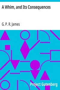 A Whim, and Its Consequences: Collection of British Authors Vol. CXIV