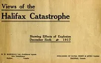 The Halifax Catastrophe: Forty views showing extent of damage in Canada's historic city as the result of terrific explosion on Thursday, December 6th, 1917, which killed 1200 men, women and children, injured 3000 and rendered 6000 homeless, causing property damage of nearly $50,000,000