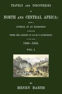 Travels and discoveries in North and Central Africa, Vol. 1 (of 5): being a journal of an expedition undertaken under the auspices of H.B.M.'s Government, in the years 1849-1855
