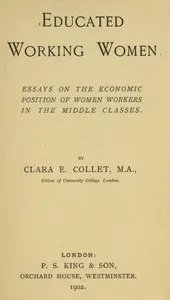 Educated working women: Essays on the economic position of women workers in the middle classes