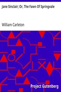 Jane Sinclair; Or, The Fawn Of Springvale: The Works of William Carleton, Volume Two