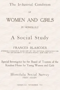 The Industrial Condition of Women and Girls in Honolulu: A Social Study
