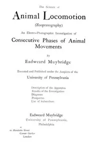 The Science of Animal Locomotion (Zoopraxography): An Electro-Photographic Investigation of Consecutive Phases of Animal Movements