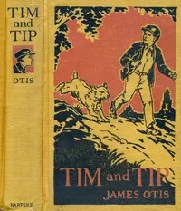 Tim and Tip : $b or, The adventures of a boy and a dog