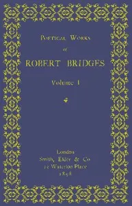 Poetical Works of Robert Bridges, Volume 1